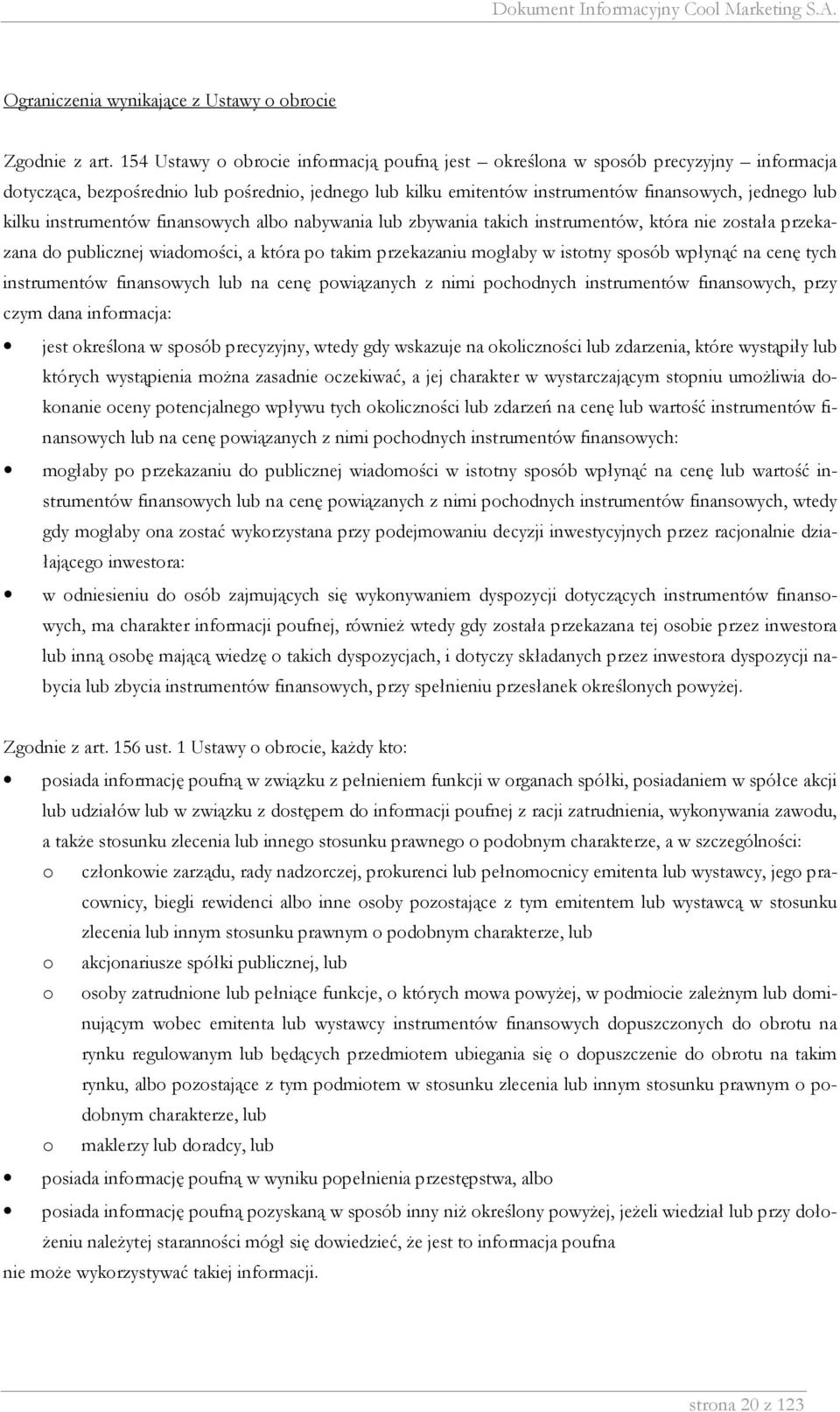 instrumentów finansowych albo nabywania lub zbywania takich instrumentów, która nie została przekazana do publicznej wiadomości, a która po takim przekazaniu mogłaby w istotny sposób wpłynąć na cenę