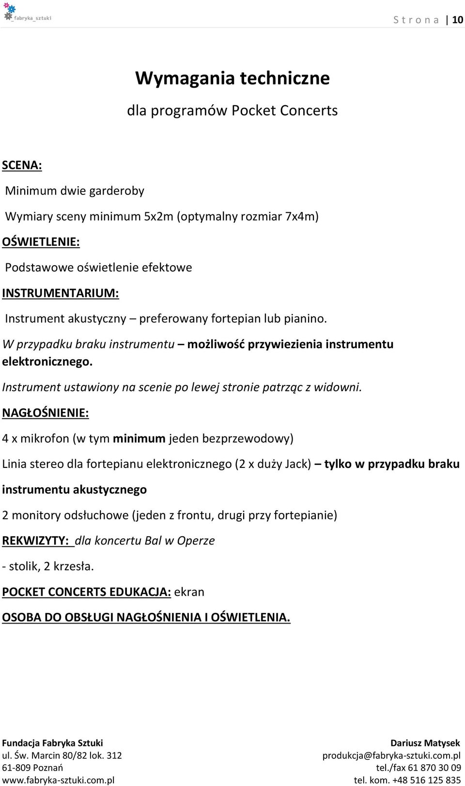 Instrument ustawiony na scenie po lewej stronie patrząc z widowni.