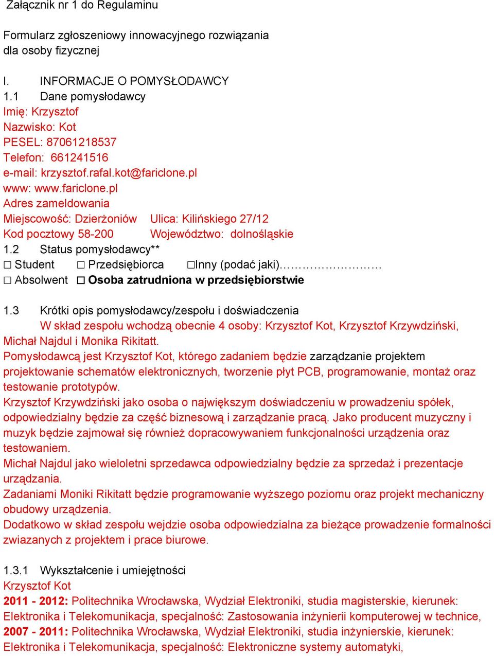 pl www: www.fariclone.pl Adres zameldowania Miejscowość: Dzierżoniów Ulica: Kilińskiego 27/12 Kod pocztowy 58 200 Województwo: dolnośląskie 1.