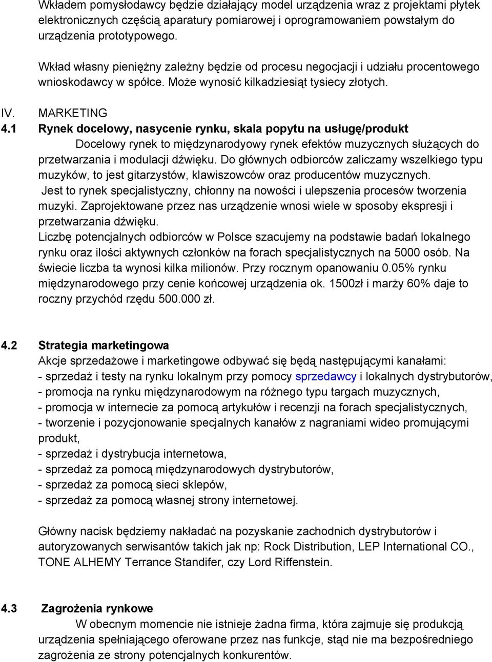 1 Rynek docelowy, nasycenie rynku, skala popytu na usługę/produkt Docelowy rynek to międzynarodyowy rynek efektów muzycznych służących do przetwarzania i modulacji dźwięku.