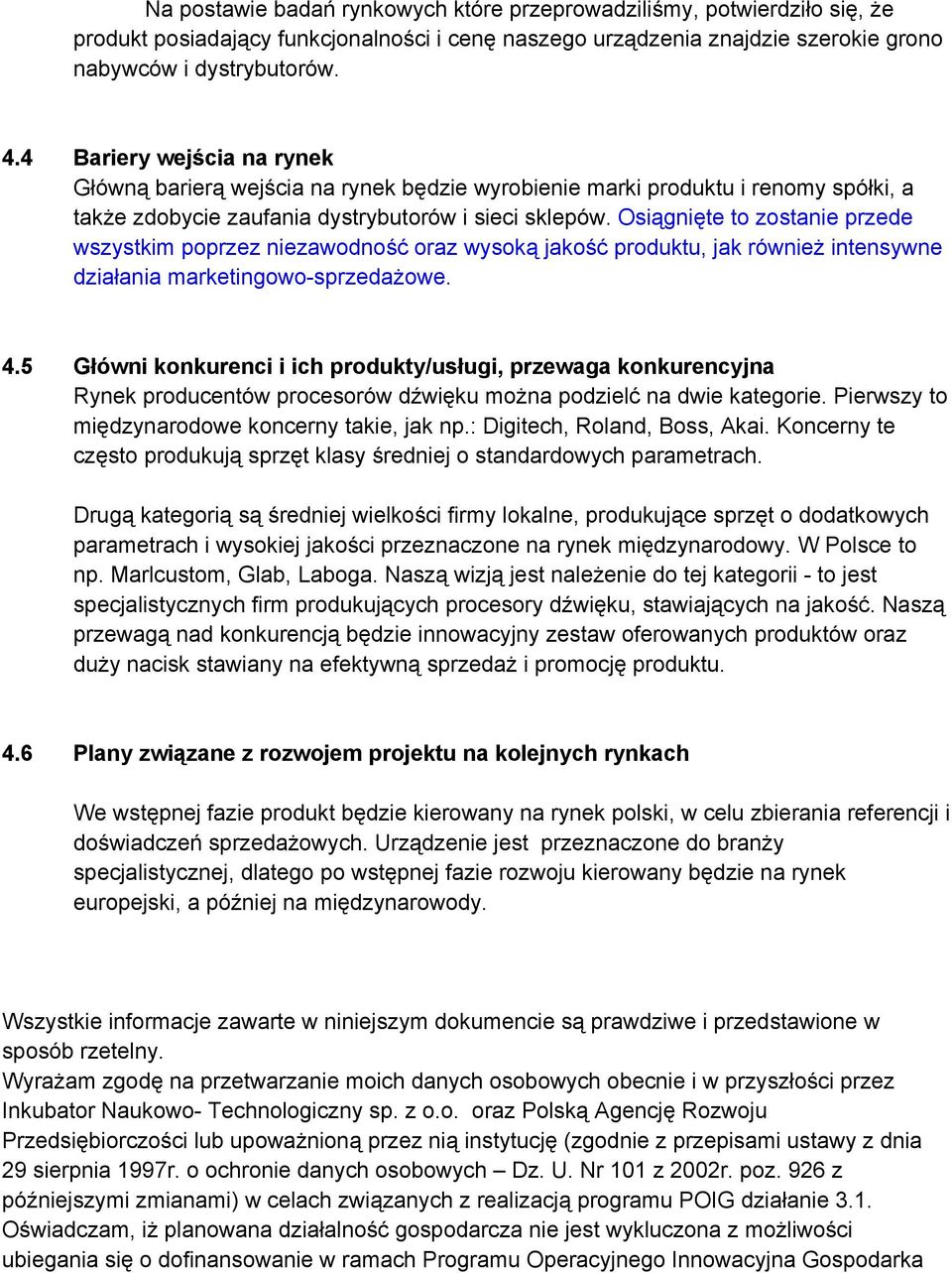 Osiągnięte to zostanie przede wszystkim poprzez niezawodność oraz wysoką jakość produktu, jak również intensywne działania marketingowo sprzedażowe. 4.