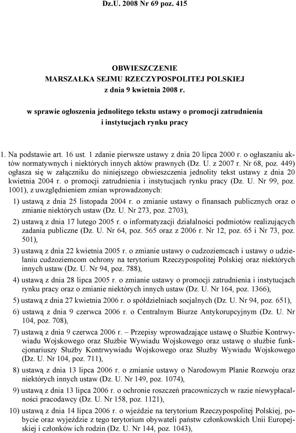 o ogłaszaniu aktów normatywnych i niektórych innych aktów prawnych (Dz. U. z 2007 r. Nr 68, poz.