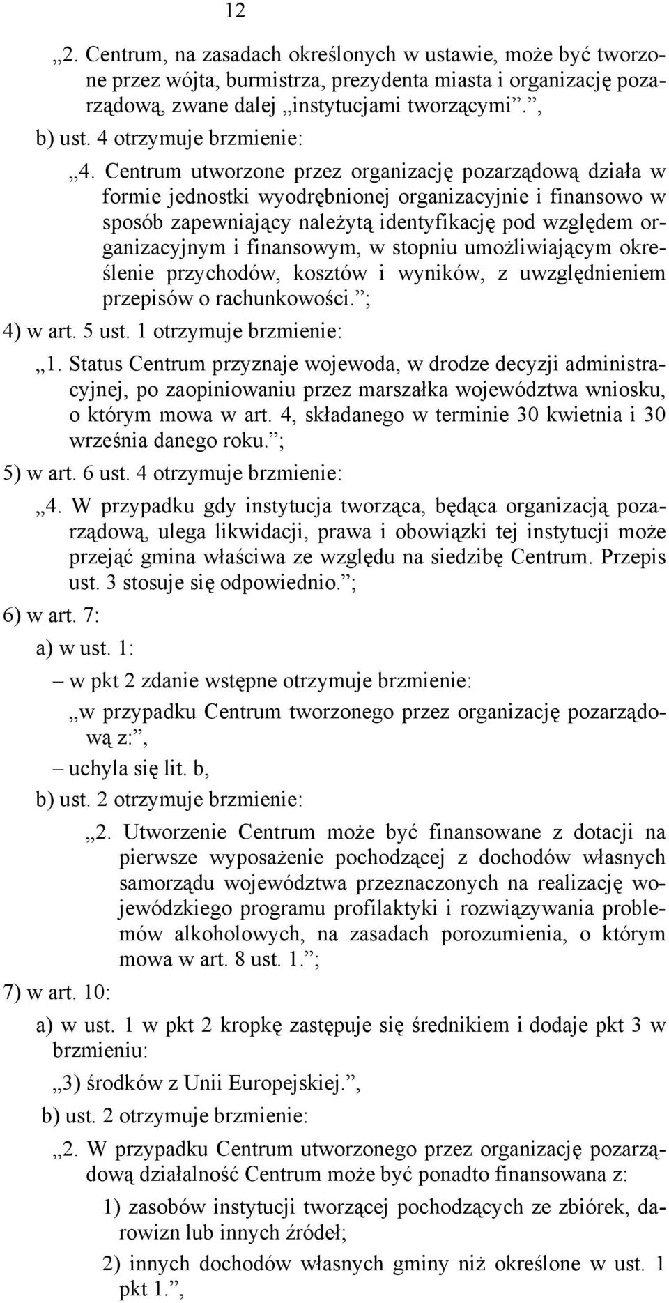 Centrum utworzone przez organizację pozarządową działa w formie jednostki wyodrębnionej organizacyjnie i finansowo w sposób zapewniający należytą identyfikację pod względem organizacyjnym i