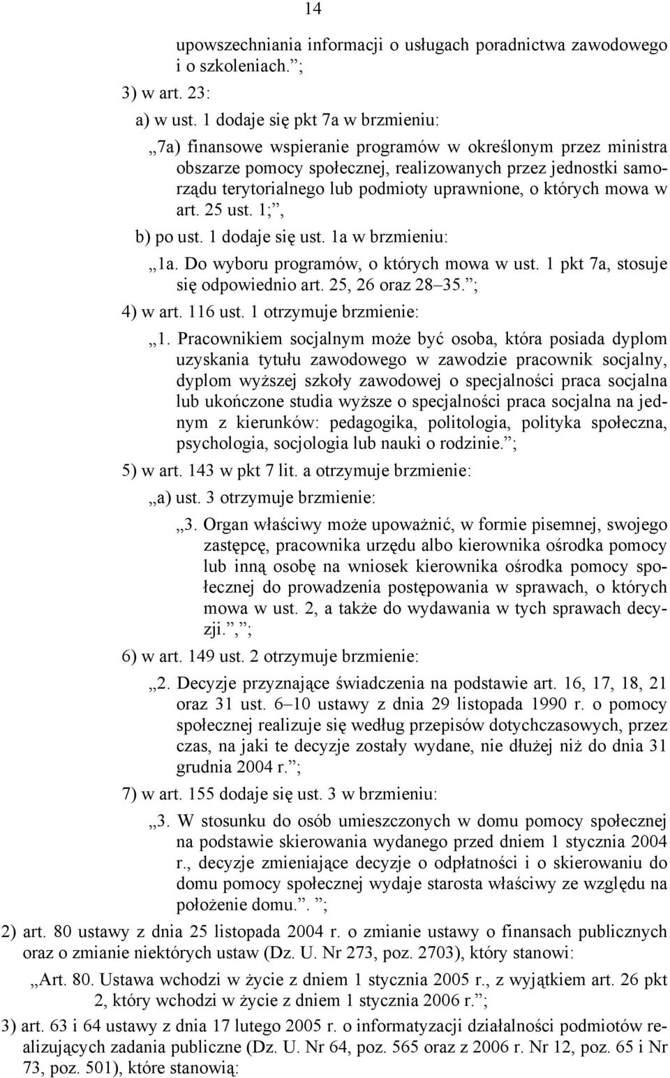 uprawnione, o których mowa w art. 25 ust. 1;, b) po ust. 1 dodaje się ust. 1a w brzmieniu: 1a. Do wyboru programów, o których mowa w ust. 1 pkt 7a, stosuje się odpowiednio art. 25, 26 oraz 28 35.