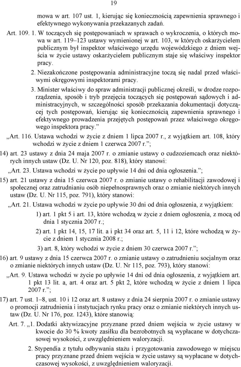 103, w których oskarżycielem publicznym był inspektor właściwego urzędu wojewódzkiego z dniem wejścia w życie ustawy oskarżycielem publicznym staje się właściwy inspektor pracy. 2.