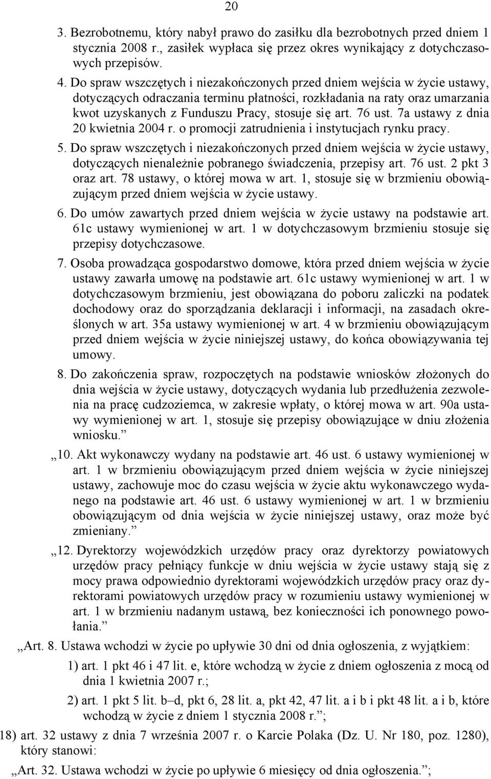 art. 76 ust. 7a ustawy z dnia 20 kwietnia 2004 r. o promocji zatrudnienia i instytucjach rynku pracy. 5.