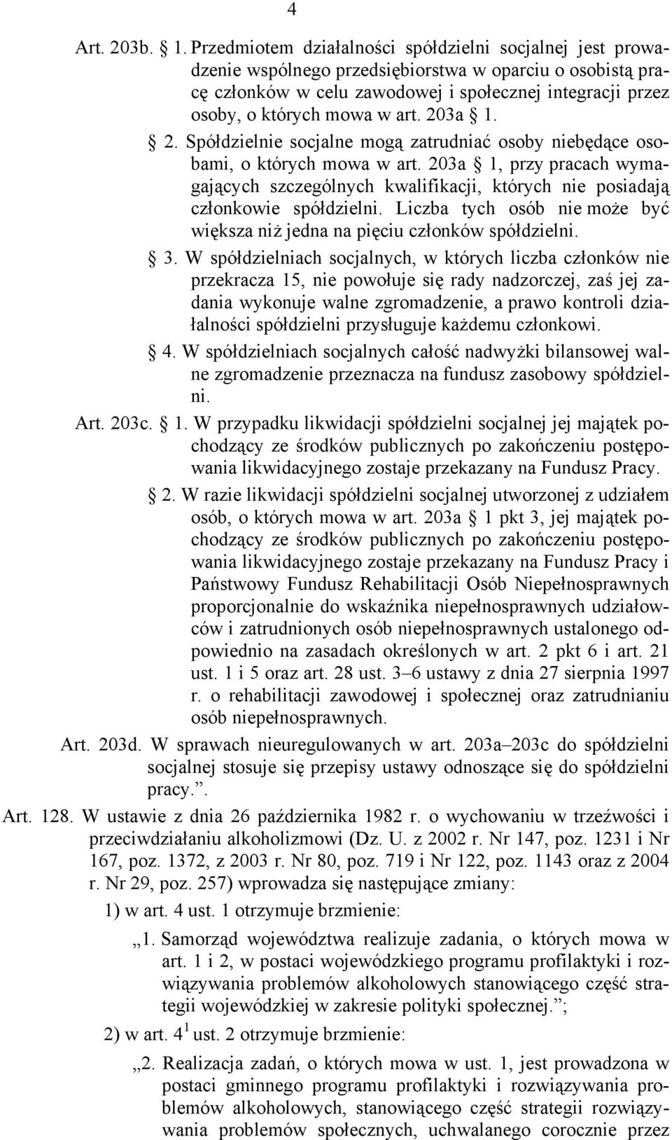 art. 203a 1. 2. Spółdzielnie socjalne mogą zatrudniać osoby niebędące osobami, o których mowa w art.