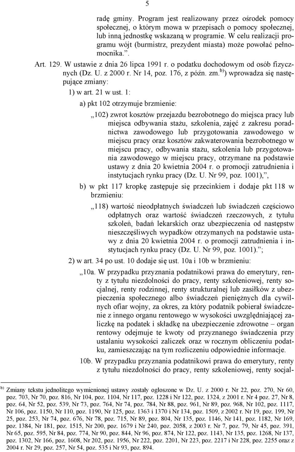 Nr 14, poz. 176, z późn. zm. b) ) wprowadza się następujące zmiany: 1) w art. 21 w ust.