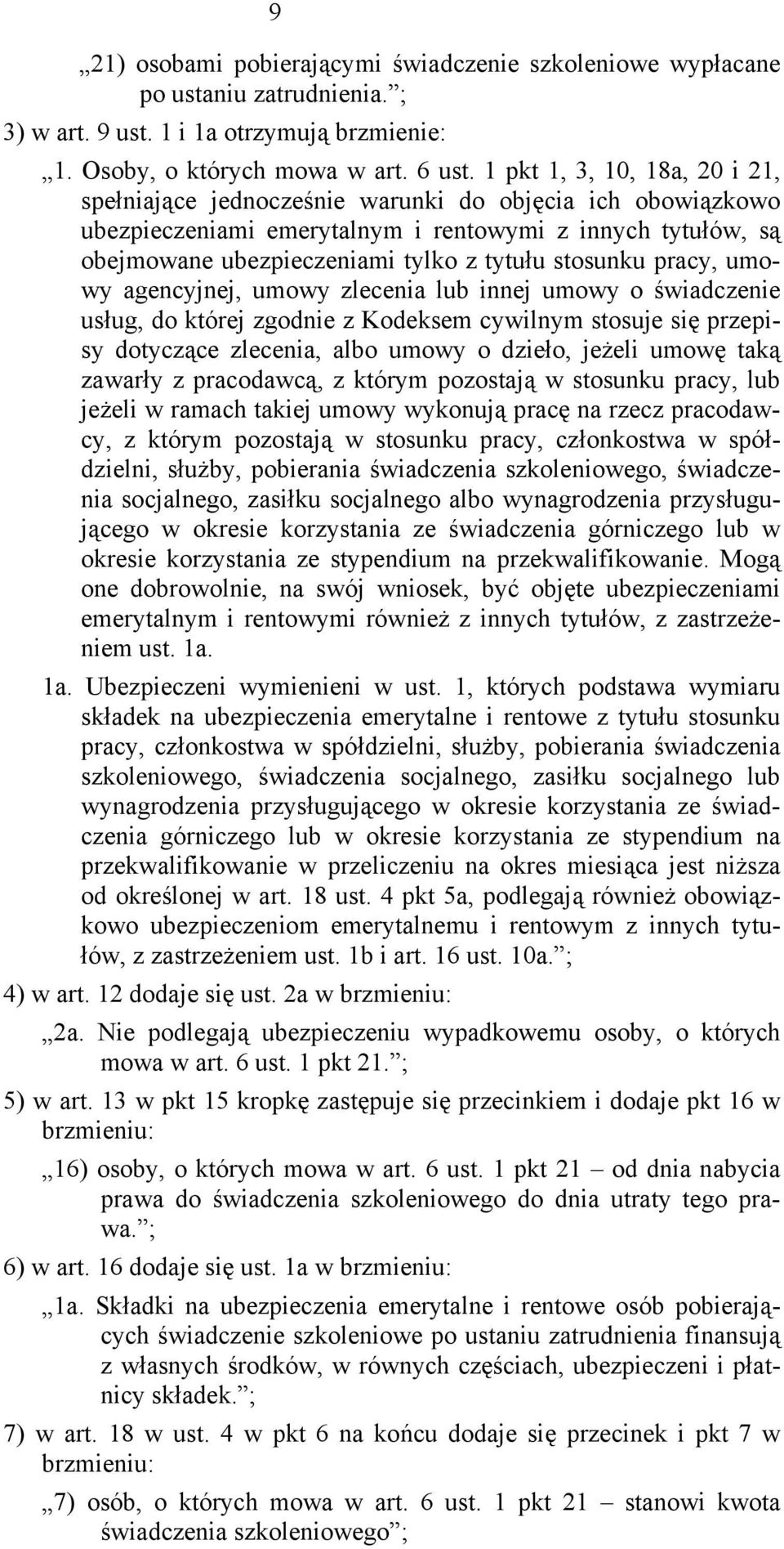 stosunku pracy, umowy agencyjnej, umowy zlecenia lub innej umowy o świadczenie usług, do której zgodnie z Kodeksem cywilnym stosuje się przepisy dotyczące zlecenia, albo umowy o dzieło, jeżeli umowę