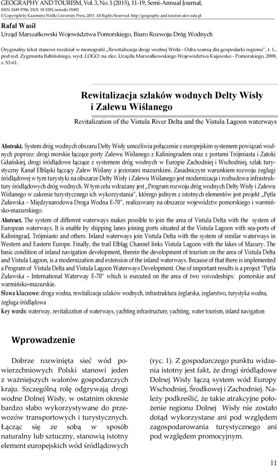 pl Rafał Wasil Urząd Marszałkowski Województwa Pomorskiego, Biuro Rozwoju Dróg Wodnych Oryginalny tekst stanowi rozdział w monografii Rewitalizacja drogi wodnej Wisła - Odra szansą dla gospodarki
