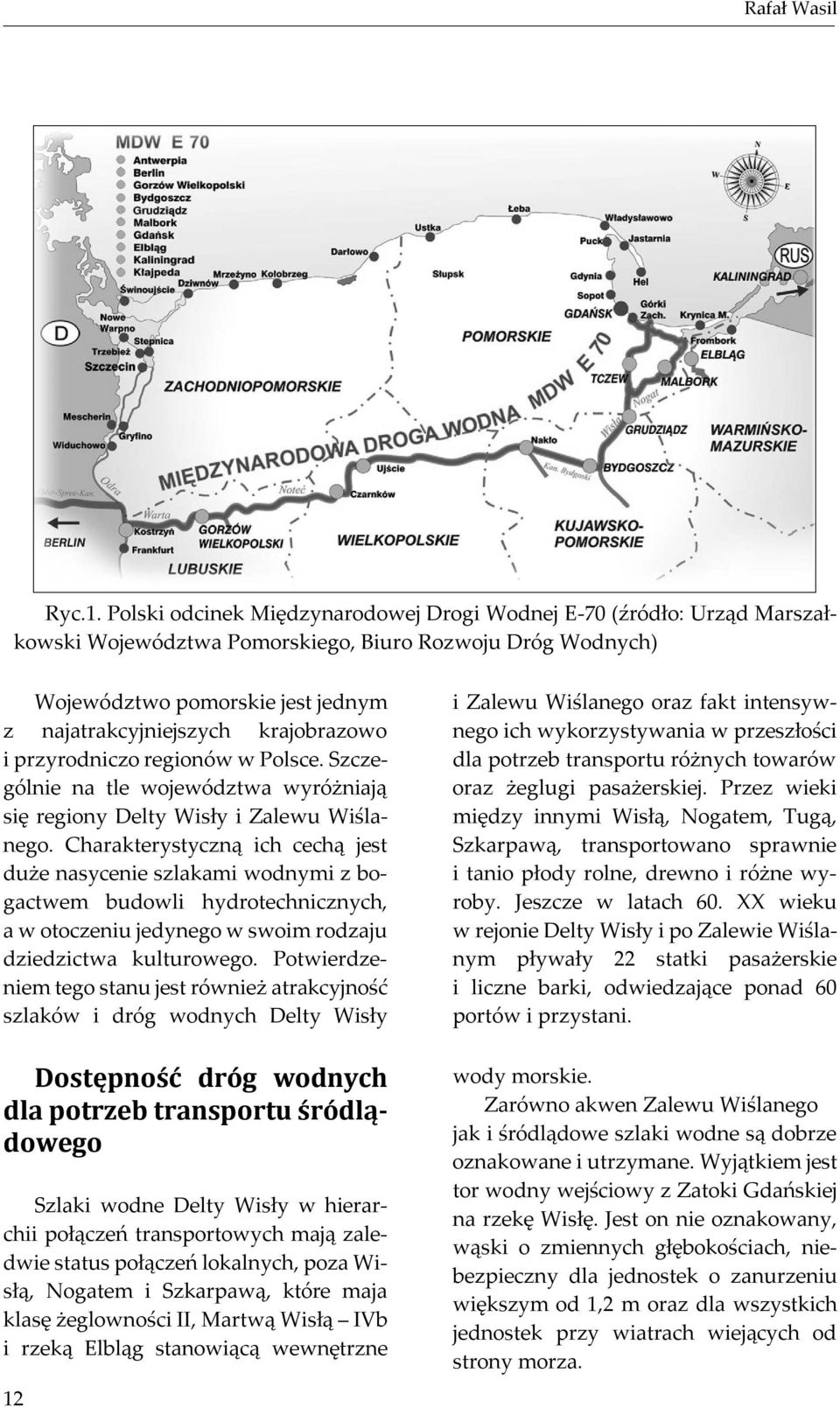 krajobrazowo i przyrodniczo regionów w Polsce. Szczególnie na tle województwa wyróżniają się regiony Delty Wisły i Zalewu Wiślanego.