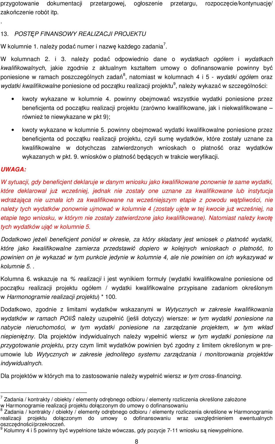 naleŝy podać odpowiednio dane o wydatkach ogółem i wydatkach kwalifikowalnych, jakie zgodnie z aktualnym kształtem umowy o dofinansowanie powinny być poniesione w ramach poszczególnych zadań 8,