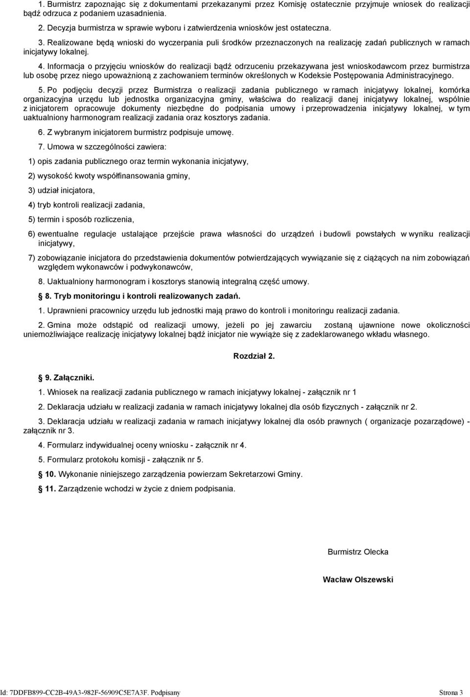 Realizowane będą wnioski do wyczerpania puli środków przeznaczonych na realizację zadań publicznych w ramach inicjatywy lokalnej. 4.