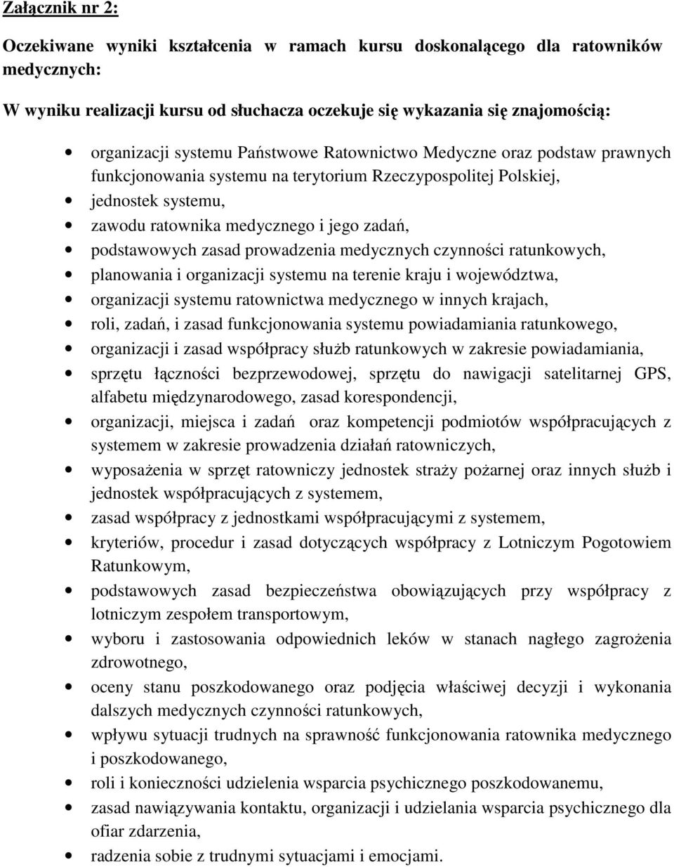 zasad prowadzenia medycznych czynności ratunkowych, planowania i organizacji systemu na terenie kraju i województwa, organizacji systemu ratownictwa medycznego w innych krajach, roli, zadań, i zasad