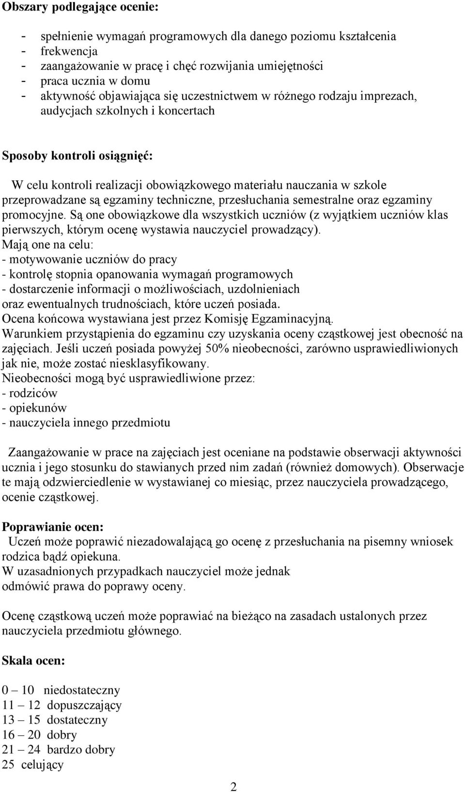 przeprowadzane są egzaminy techniczne, przesłuchania semestralne oraz egzaminy promocyjne.