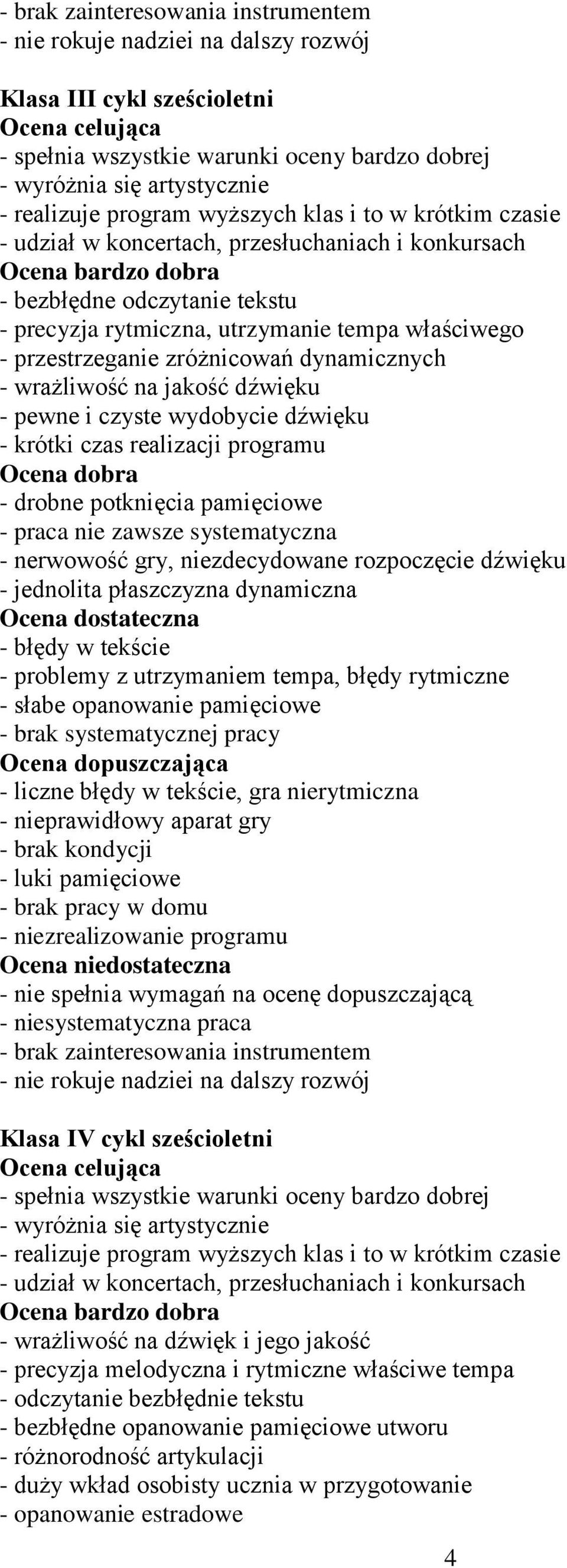 dynamicznych - wrażliwość na jakość dźwięku - pewne i czyste wydobycie dźwięku - krótki czas realizacji programu - drobne potknięcia pamięciowe - praca nie zawsze systematyczna - nerwowość gry,