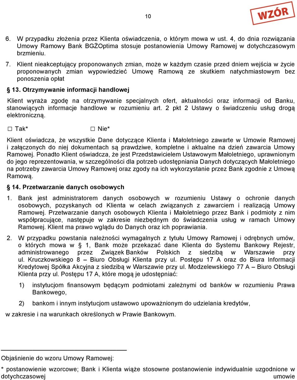 Otrzymywanie informacji handlowej Klient wyraża zgodę na otrzymywanie specjalnych ofert, aktualności oraz informacji od Banku, stanowiących informacje handlowe w rozumieniu art.