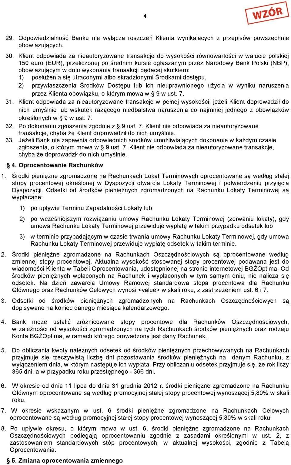 w dniu wykonania transakcji będącej skutkiem: 1) posłużenia się utraconymi albo skradzionymi Środkami dostępu, 2) przywłaszczenia Środków Dostępu lub ich nieuprawnionego użycia w wyniku naruszenia