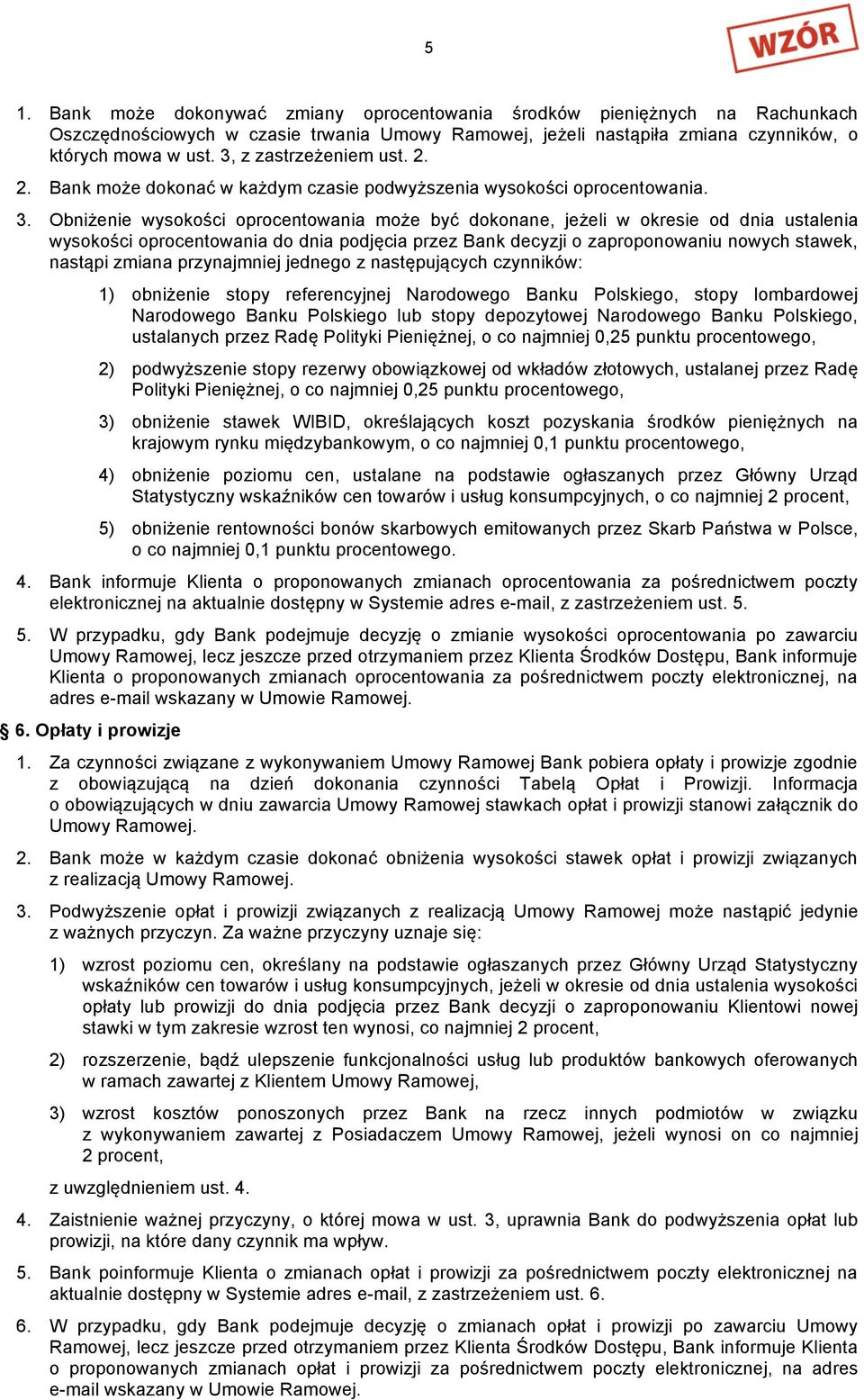 Obniżenie wysokości oprocentowania może być dokonane, jeżeli w okresie od dnia ustalenia wysokości oprocentowania do dnia podjęcia przez Bank decyzji o zaproponowaniu nowych stawek, nastąpi zmiana