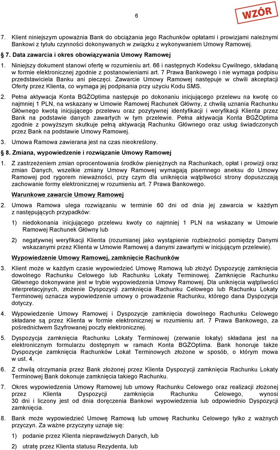 7 Prawa Bankowego i nie wymaga podpisu przedstawiciela Banku ani pieczęci. Zawarcie Umowy Ramowej następuje w chwili akceptacji Oferty przez Klienta, co wymaga jej podpisania przy użyciu Kodu SMS. 2.