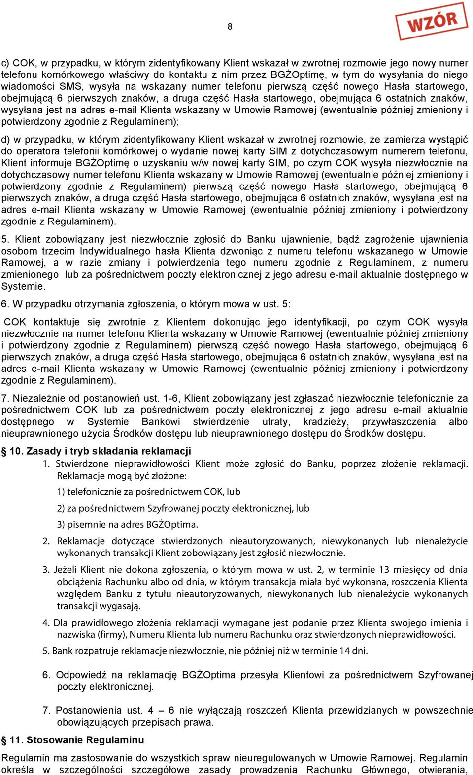 na adres e-mail Klienta wskazany w Umowie Ramowej (ewentualnie później zmieniony i potwierdzony zgodnie z Regulaminem); d) w przypadku, w którym zidentyfikowany Klient wskazał w zwrotnej rozmowie, że