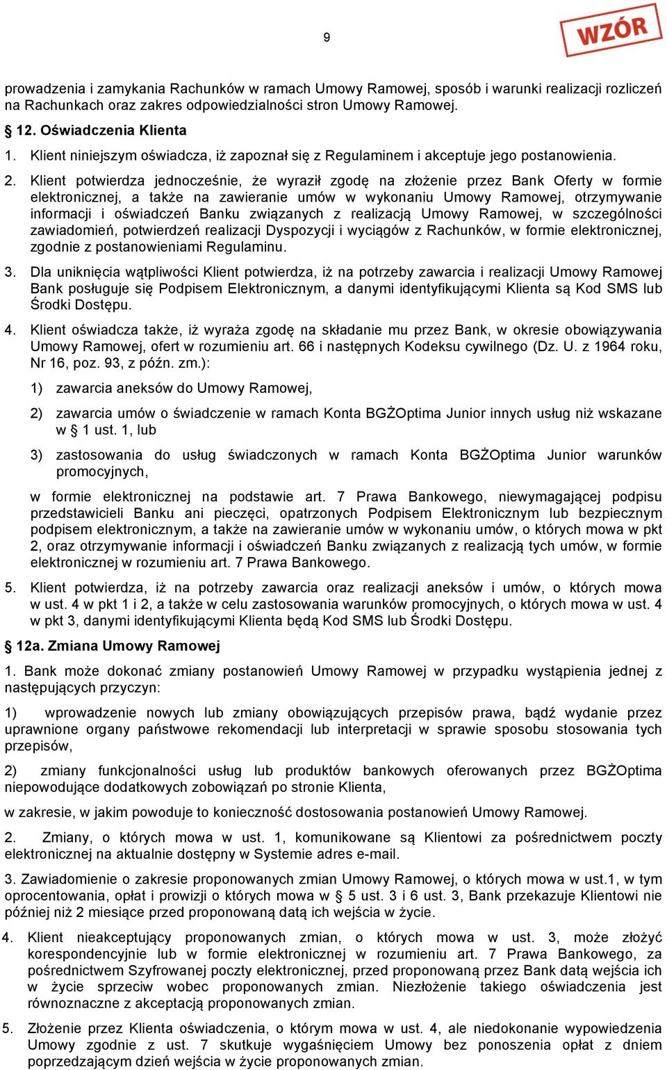 Klient potwierdza jednocześnie, że wyraził zgodę na złożenie przez Bank Oferty w formie elektronicznej, a także na zawieranie umów w wykonaniu Umowy Ramowej, otrzymywanie informacji i oświadczeń