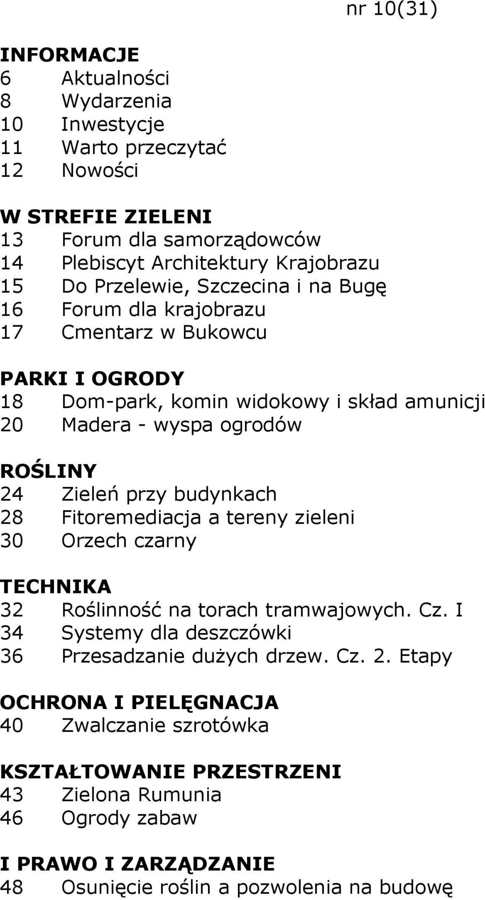 wyspa ogrodów 24 Zieleń przy budynkach 28 Fitoremediacja a tereny zieleni 30 Orzech czarny TECHNIKA 32 Roślinność na torach tramwajowych. Cz.