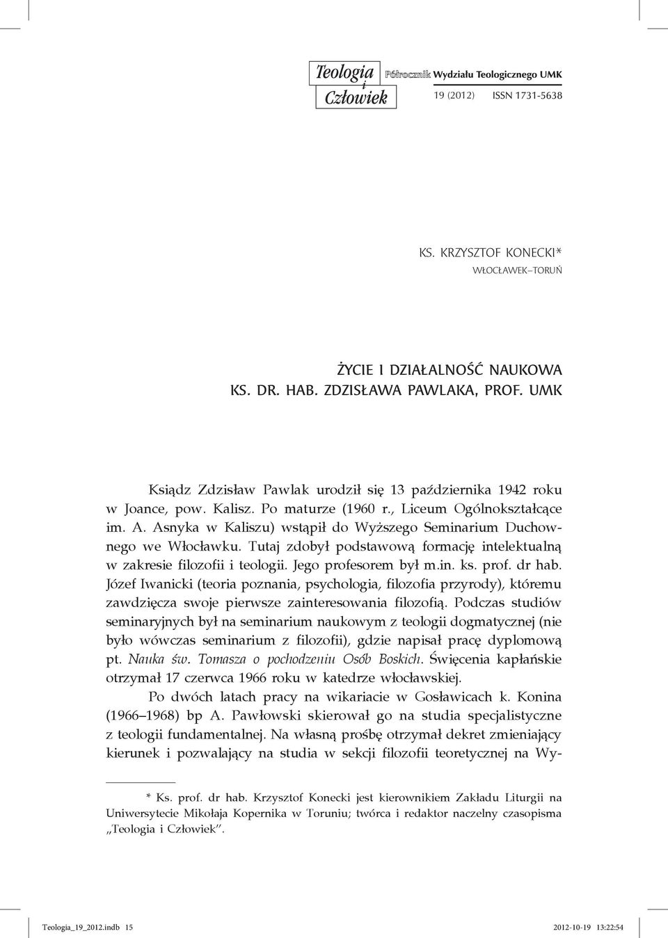 Tutaj zdobył podstawową formację intelektualną w zakresie filozofii i teologii. Jego profesorem był m.in. ks. prof. dr hab.