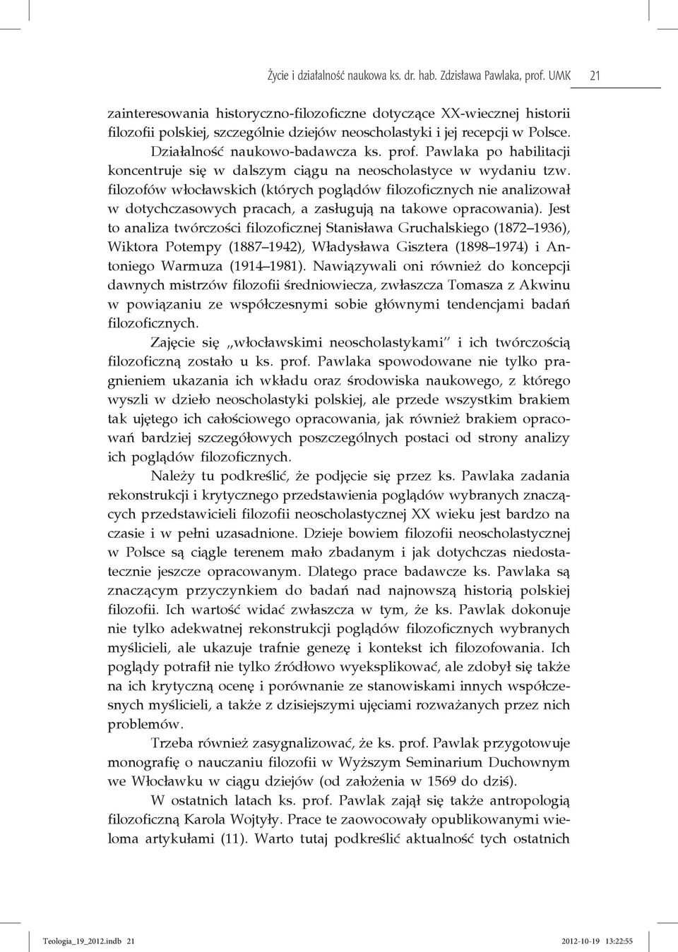 Pawlaka po habilitacji koncentruje się w dalszym ciągu na neoscholastyce w wydaniu tzw.