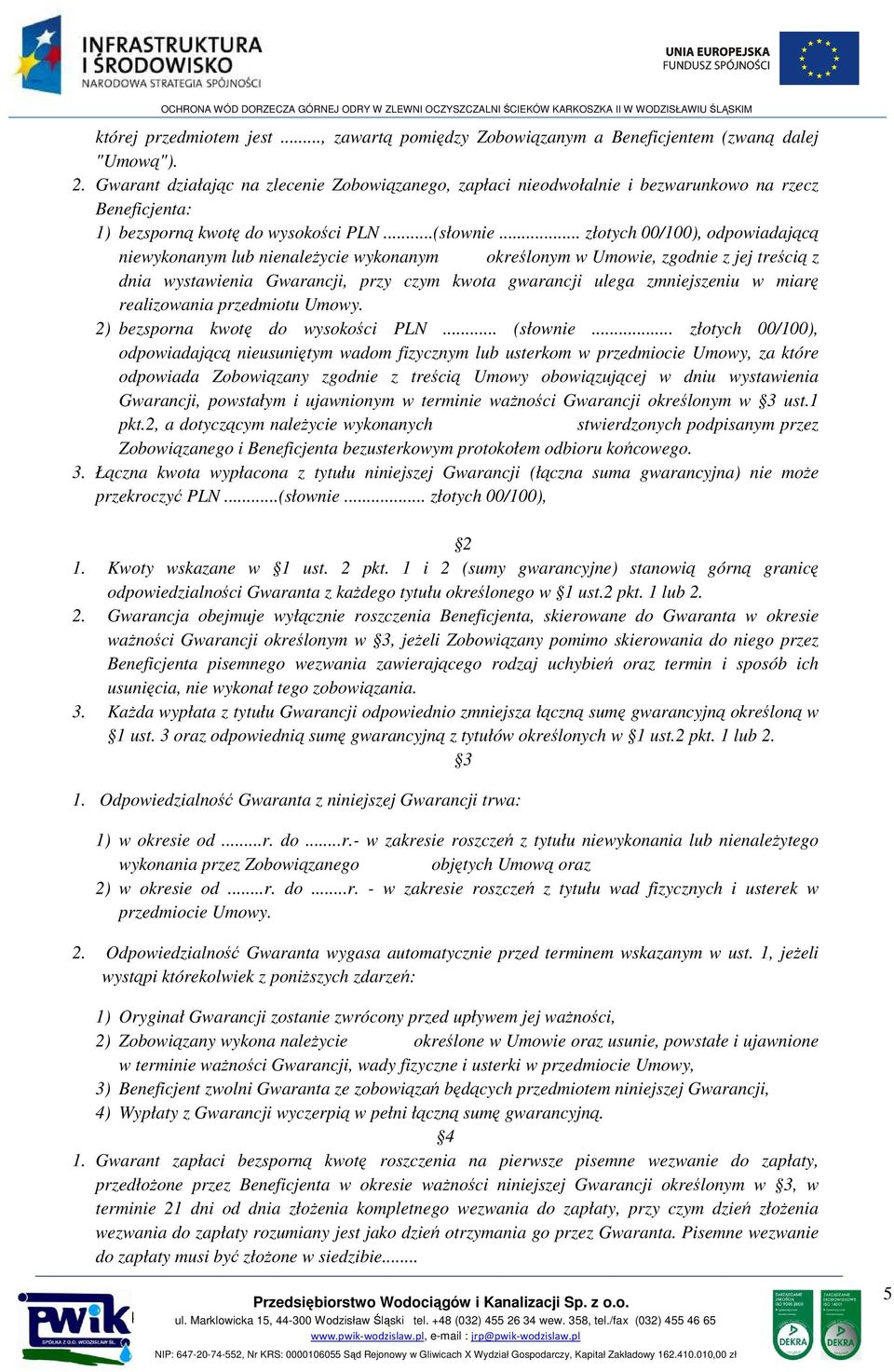 .. złotych 00/100), odpowiadającą niewykonanym lub nienależycie wykonanym określonym w Umowie, zgodnie z jej treścią z dnia wystawienia Gwarancji, przy czym kwota gwarancji ulega zmniejszeniu w miarę