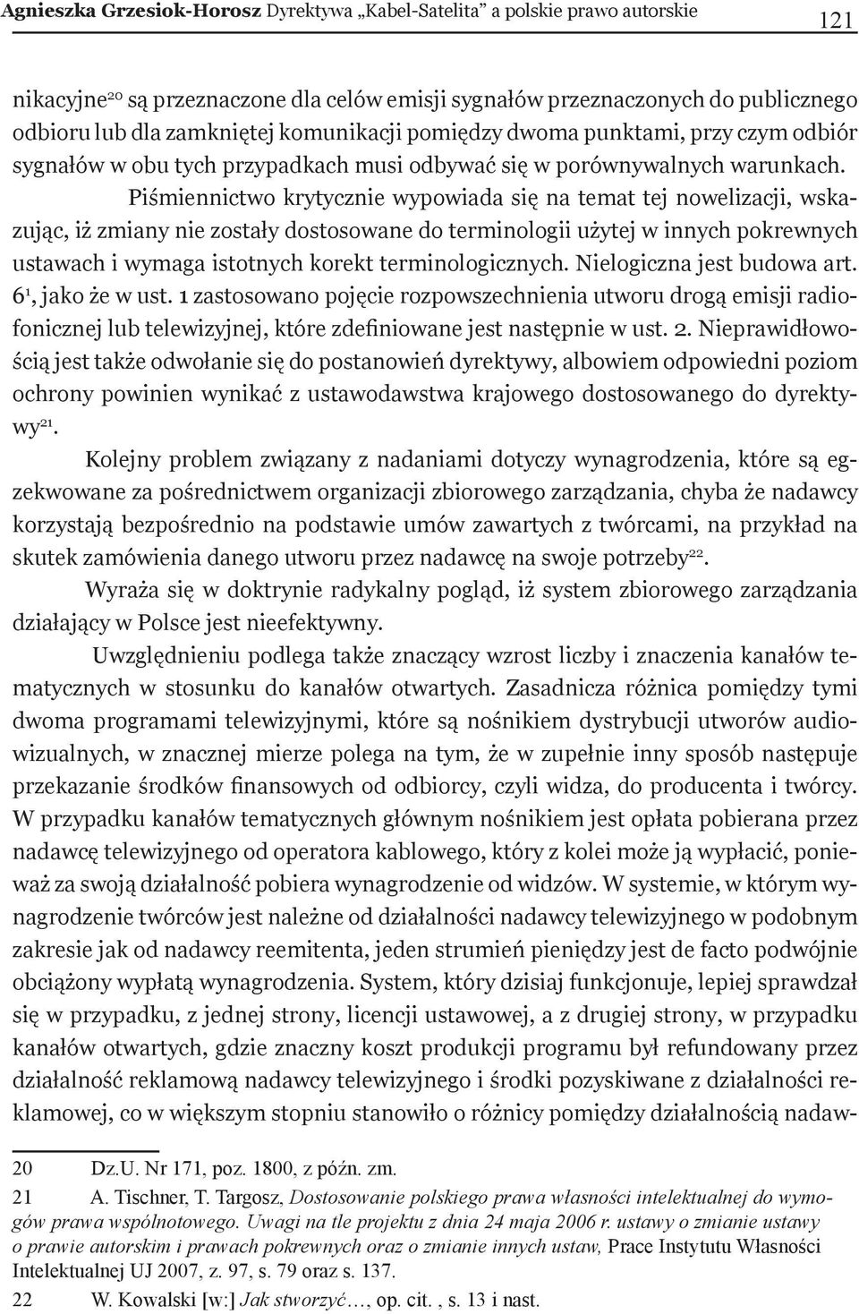 Piśmiennictwo krytycznie wypowiada się na temat tej nowelizacji, wskazując, iż zmiany nie zostały dostosowane do terminologii użytej w innych pokrewnych ustawach i wymaga istotnych korekt