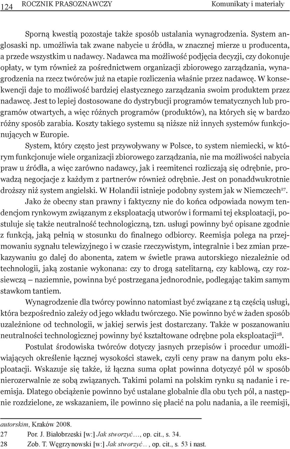 Nadawca ma możliwość podjęcia decyzji, czy dokonuje opłaty, w tym również za pośrednictwem organizacji zbiorowego zarządzania, wynagrodzenia na rzecz twórców już na etapie rozliczenia właśnie przez