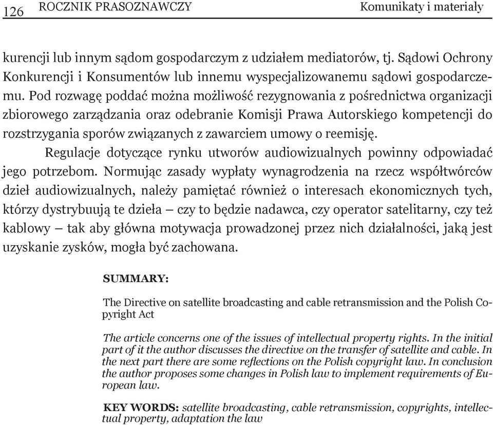 Pod rozwagę poddać można możliwość rezygnowania z pośrednictwa organizacji zbiorowego zarządzania oraz odebranie Komisji Prawa Autorskiego kompetencji do rozstrzygania sporów związanych z zawarciem