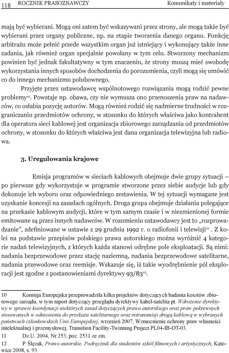 Stworzony mechanizm powinien być jednak fakultatywny w tym znaczeniu, że strony muszą mieć swobodę wykorzystania innych sposobów dochodzenia do porozumienia, czyli mogą się umówić co do innego