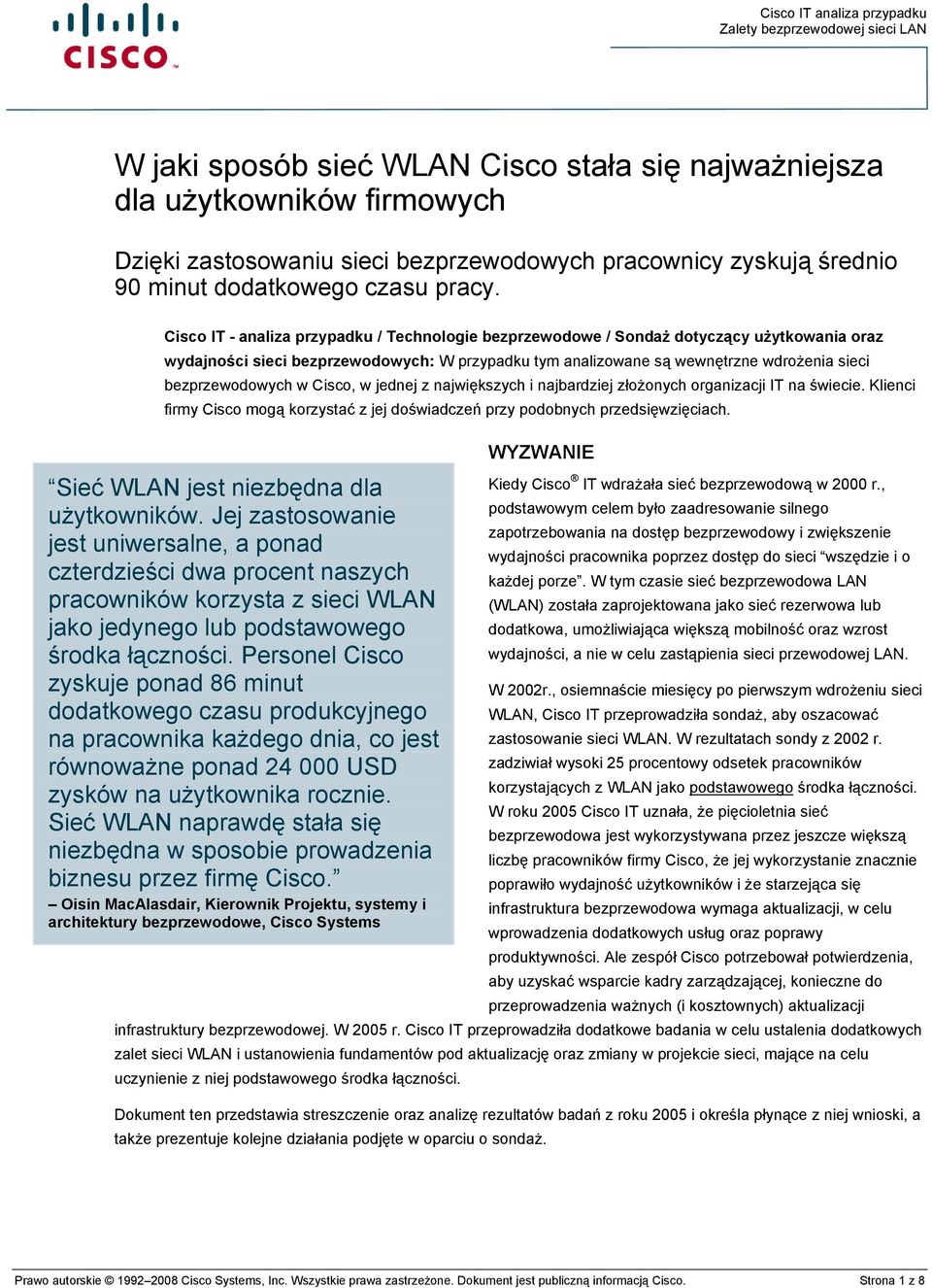 bezprzewodowych w Cisco, w jednej z największych i najbardziej złożonych organizacji IT na świecie. Klienci firmy Cisco mogą korzystać z jej doświadczeń przy podobnych przedsięwzięciach.