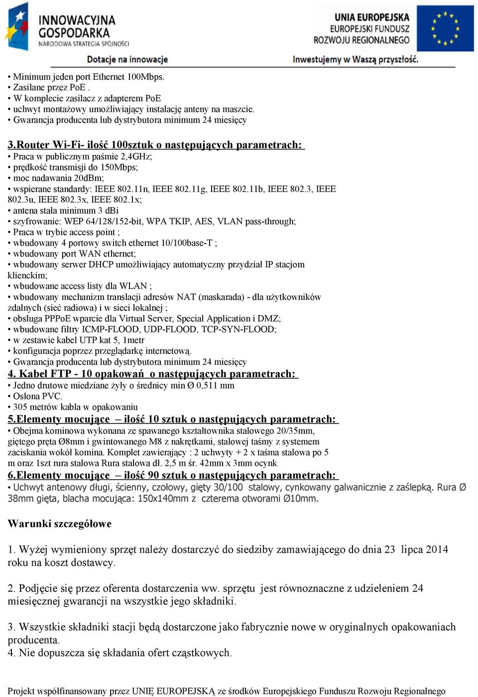 Router Wi-Fi- ilość 100sztuk o następujących parametrach: Praca w publicznym paśmie 2,4GHz; prędkość transmisji do 150Mbps; moc nadawania 20dBm; wspierane standardy: IEEE 802.11n, IEEE 802.