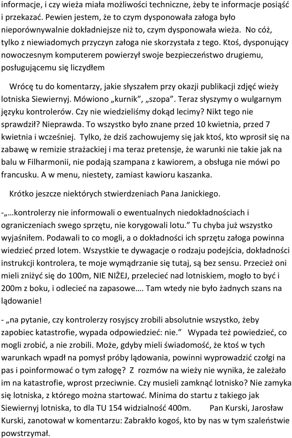 Ktoś, dysponujący nowoczesnym komputerem powierzył swoje bezpieczeństwo drugiemu, posługującemu się liczydłem Wrócę tu do komentarzy, jakie słyszałem przy okazji publikacji zdjęć wieży lotniska