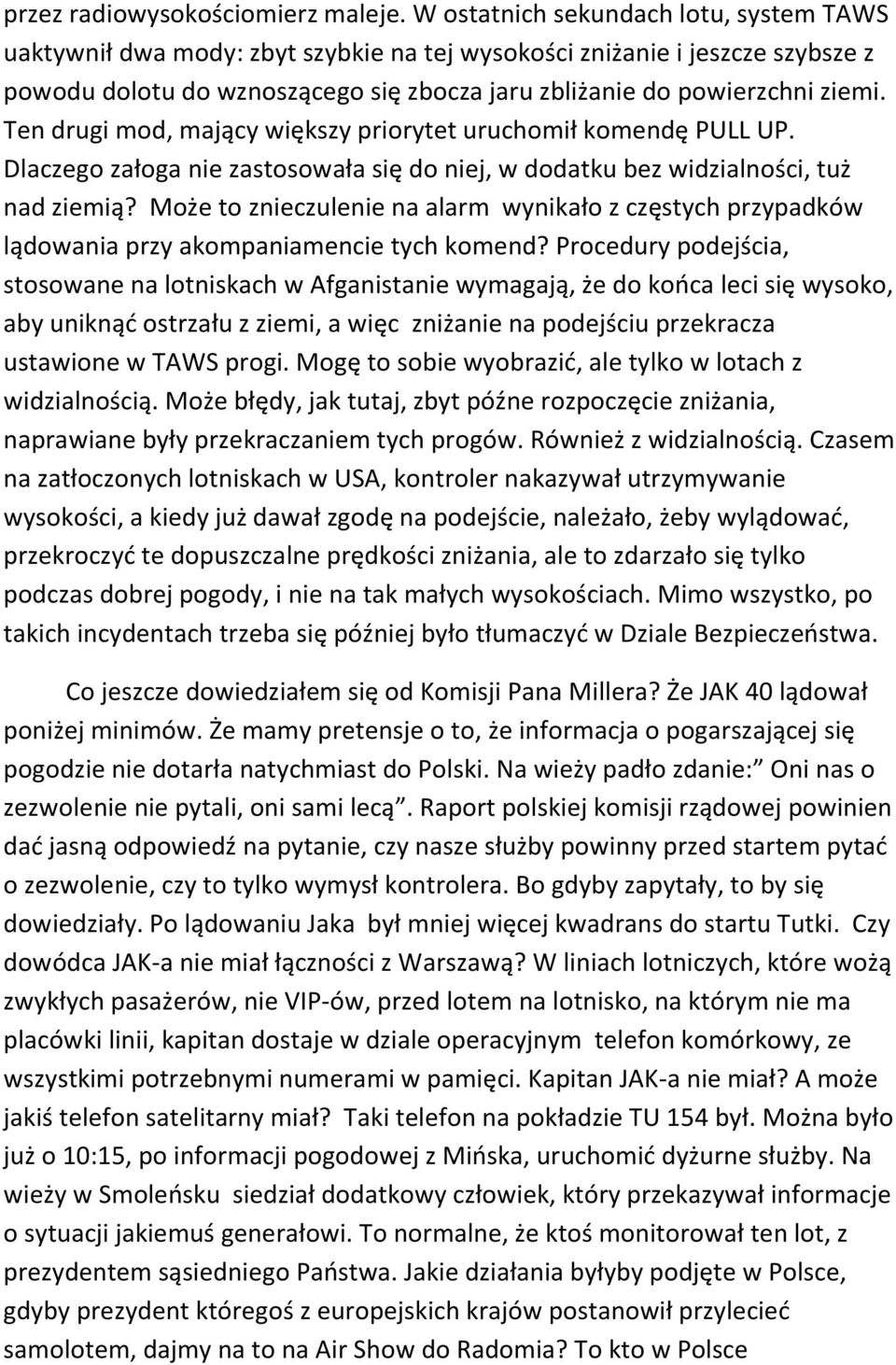 Ten drugi mod, mający większy priorytet uruchomił komendę PULL UP. Dlaczego załoga nie zastosowała się do niej, w dodatku bez widzialności, tuż nad ziemią?