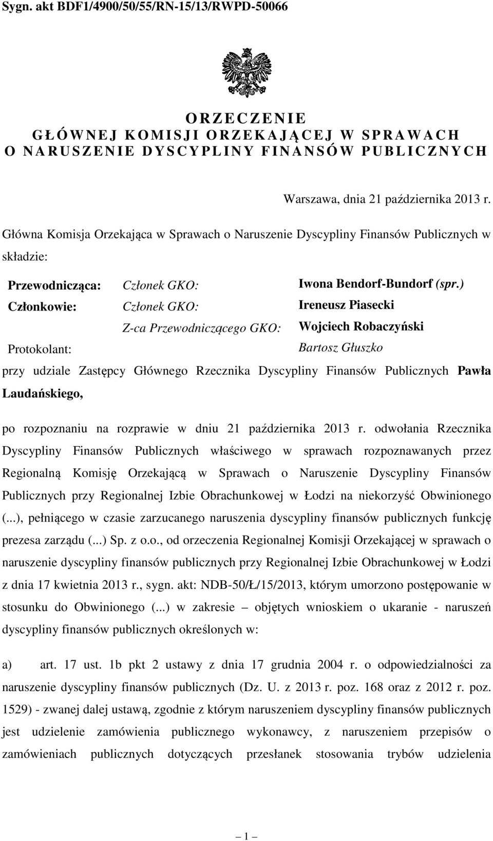 ) Członkowie: Członek GKO: Ireneusz Piasecki Z-ca Przewodniczącego GKO: Wojciech Robaczyński Protokolant: Bartosz Głuszko przy udziale Zastępcy Głównego Rzecznika Dyscypliny Finansów Publicznych