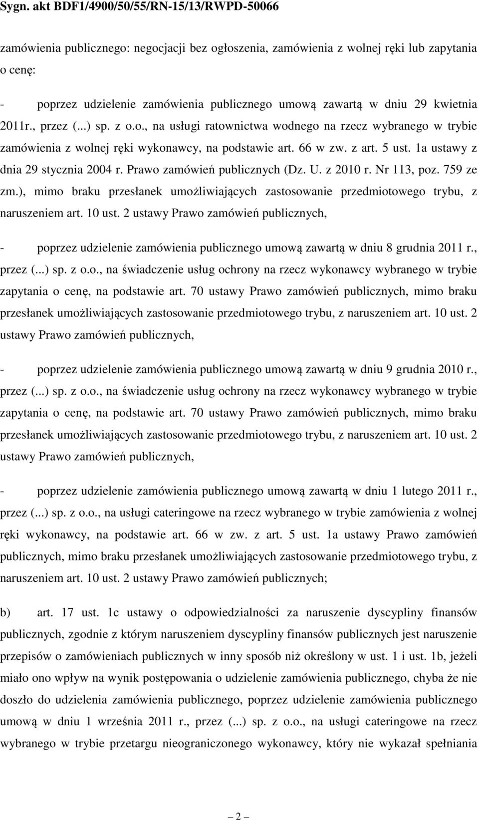 Prawo zamówień publicznych (Dz. U. z 2010 r. Nr 113, poz. 759 ze zm.), mimo braku przesłanek umożliwiających zastosowanie przedmiotowego trybu, z naruszeniem art. 10 ust.