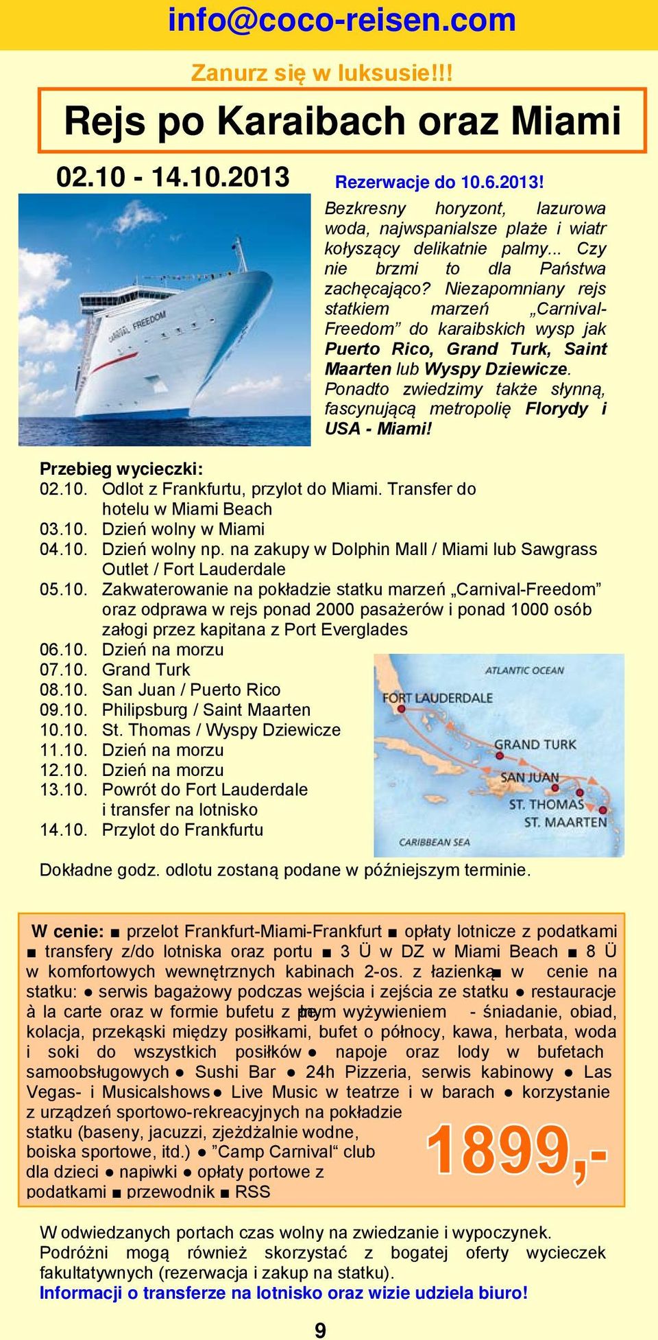 Ponadto zwiedzimy także słynną, fascynującą metropolię Florydy i USA - Miami! Przebieg wycieczki: 02.10. Odlot z Frankfurtu, przylot do Miami. Transfer do hotelu w Miami Beach 03.10. Dzień wolny w Miami 04.