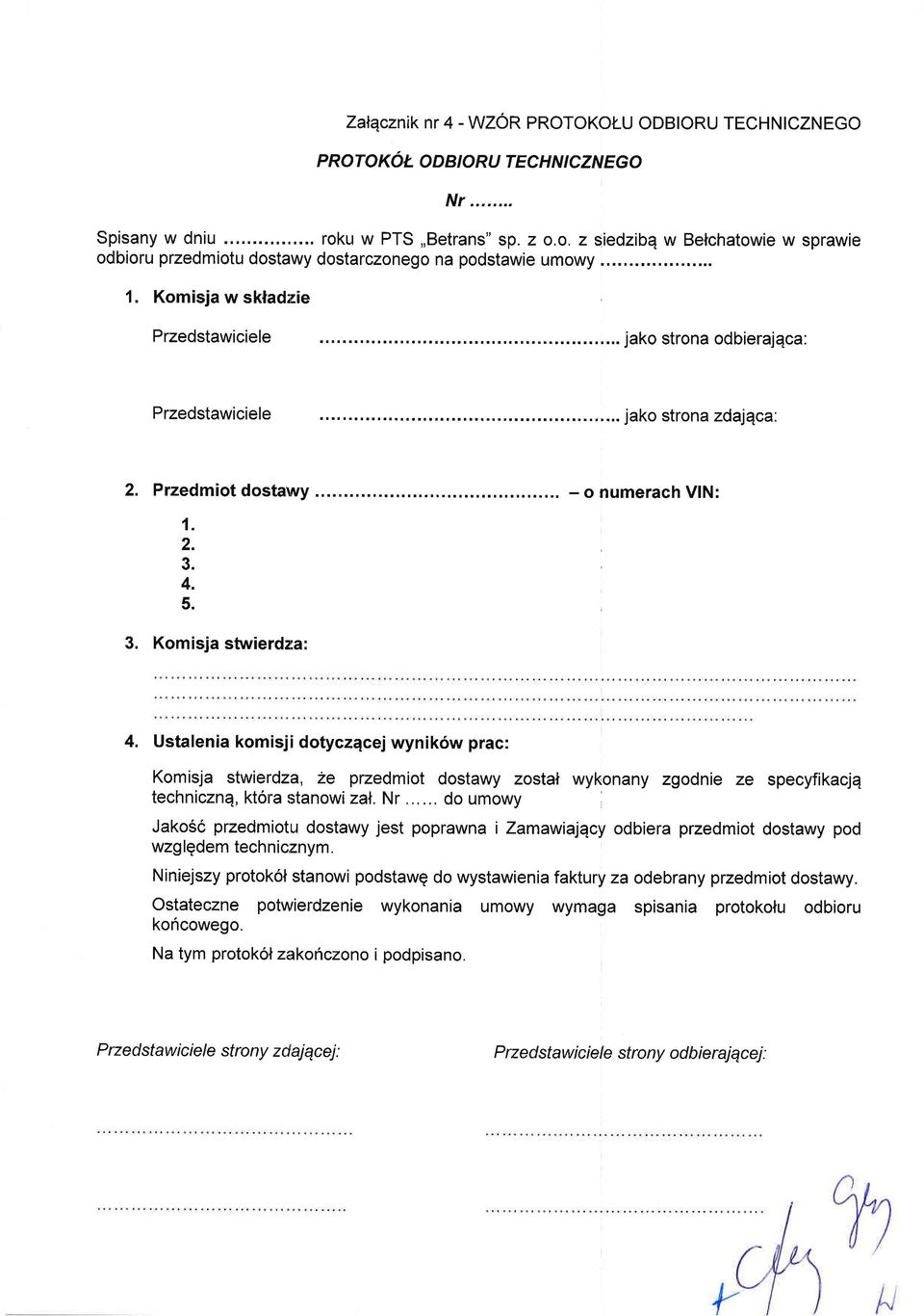 Komisja w sklad:zie Przedstawiciele Przedstawiciele jako strona odbierajqca: jako strona zdlqca.. Przedmiot dostawy - o numerach VIN:.. 3. 4. 5. 3. Komisja stwierdzla: 4.