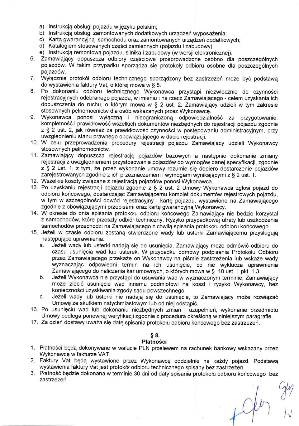 Zamawiaiqcy dopus:lcza odbiory czq6ciowe przeprowadzone osobno dla poszczeg6lnych pojazd6w. W takim przypadku sporzqdza siq protokoly odbioru osobne dla poszczegolnych pojazd6w.