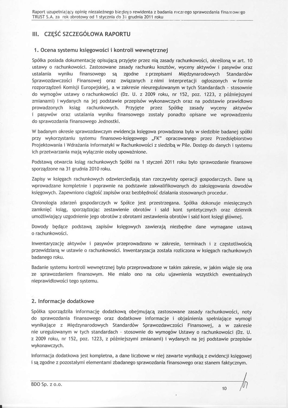 Zastosowane zasady rachunku koszt6w, wyceny aktyw6w i pasylv6w oraz ustatania wyniku finansowego sa zgodne z przepisami l,tigdzynarodowych Standard6w Sprawozdawczosci Finansowej oraz zwiazanych z