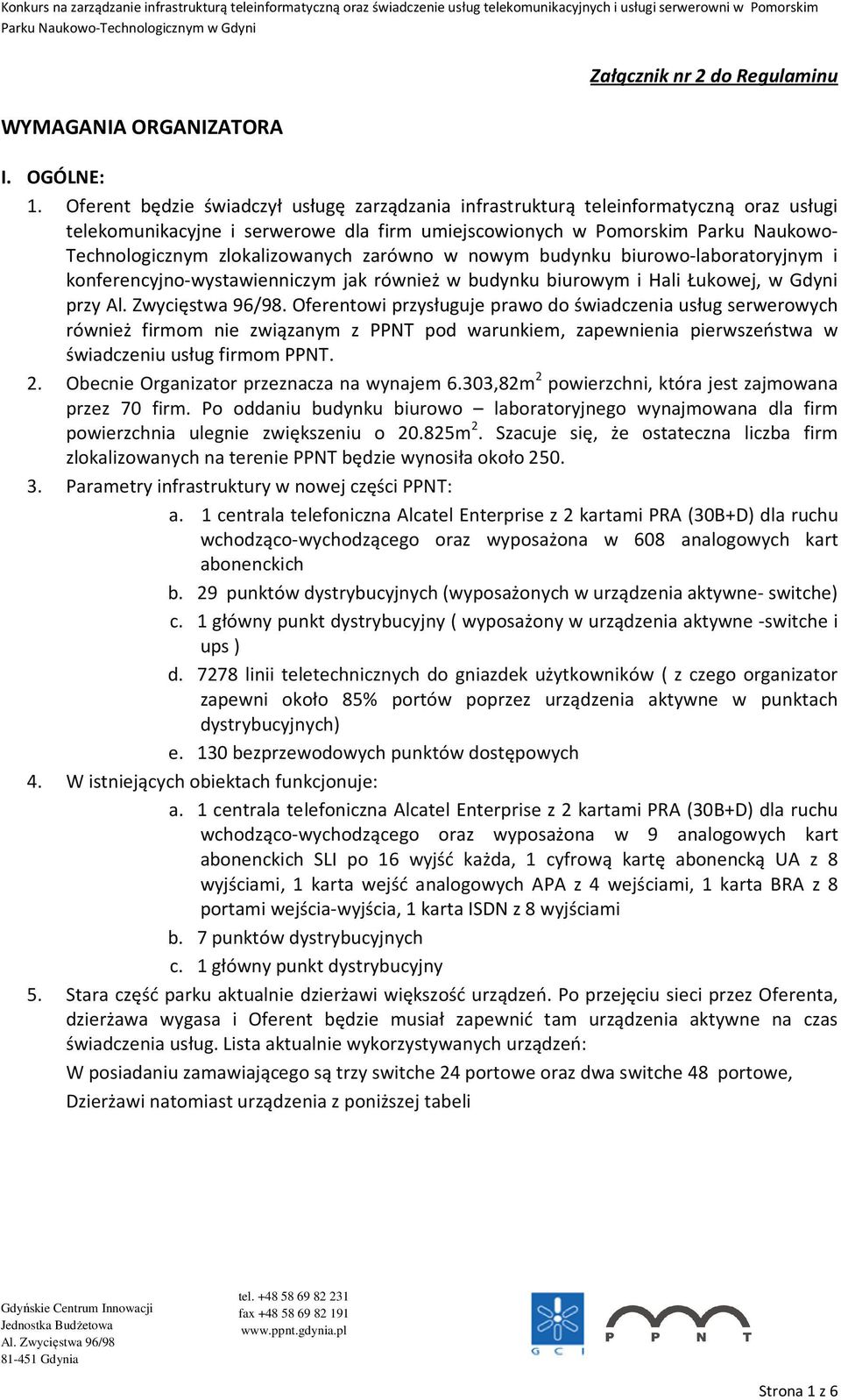 zlokalizowanych zarówno w nowym budynku biurowo-laboratoryjnym i konferencyjno-wystawienniczym jak również w budynku biurowym i Hali Łukowej, w Gdyni przy.