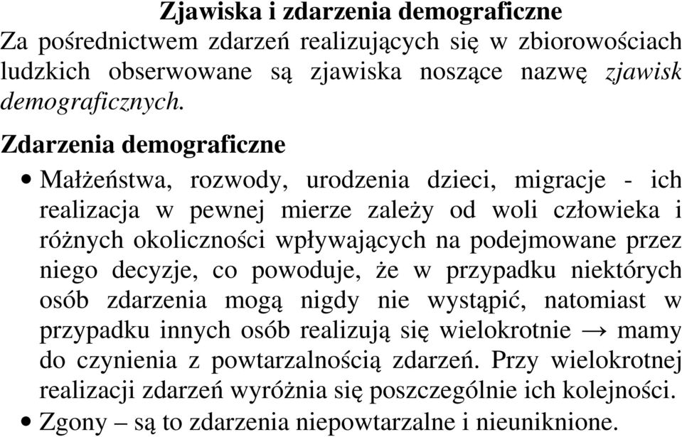 podejmowane przez niego decyzje, co powoduje, że w przypadku niektórych osób zdarzenia mogą nigdy nie wystąpić, natomiast w przypadku innych osób realizują się