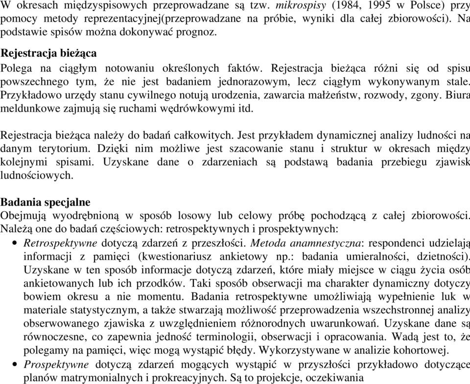 Rejestracja bieżąca różni się od spisu powszechnego tym, że nie jest badaniem jednorazowym, lecz ciągłym wykonywanym stale.