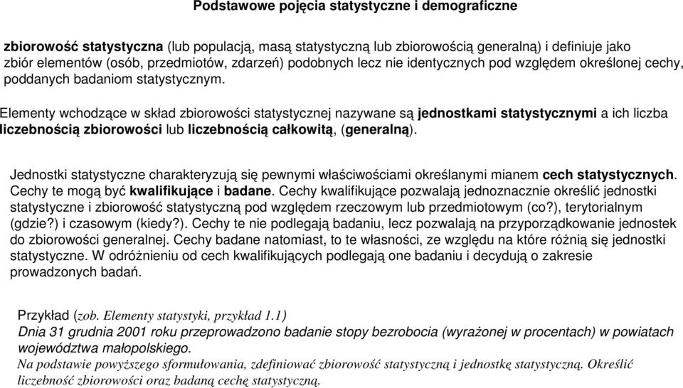 Elementy wchodzące w skład zbiorowości statystycznej nazywane są jednostkami statystycznymi a ich liczba liczebnością zbiorowości lub liczebnością całkowitą, (generalną).