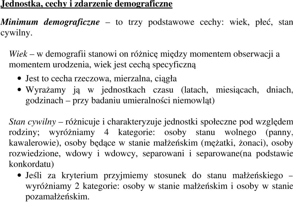 miesiącach, dniach, godzinach przy badaniu umieralności niemowląt) Stan cywilny różnicuje i charakteryzuje jednostki społeczne pod względem rodziny; wyróżniamy 4 kategorie: osoby stanu wolnego