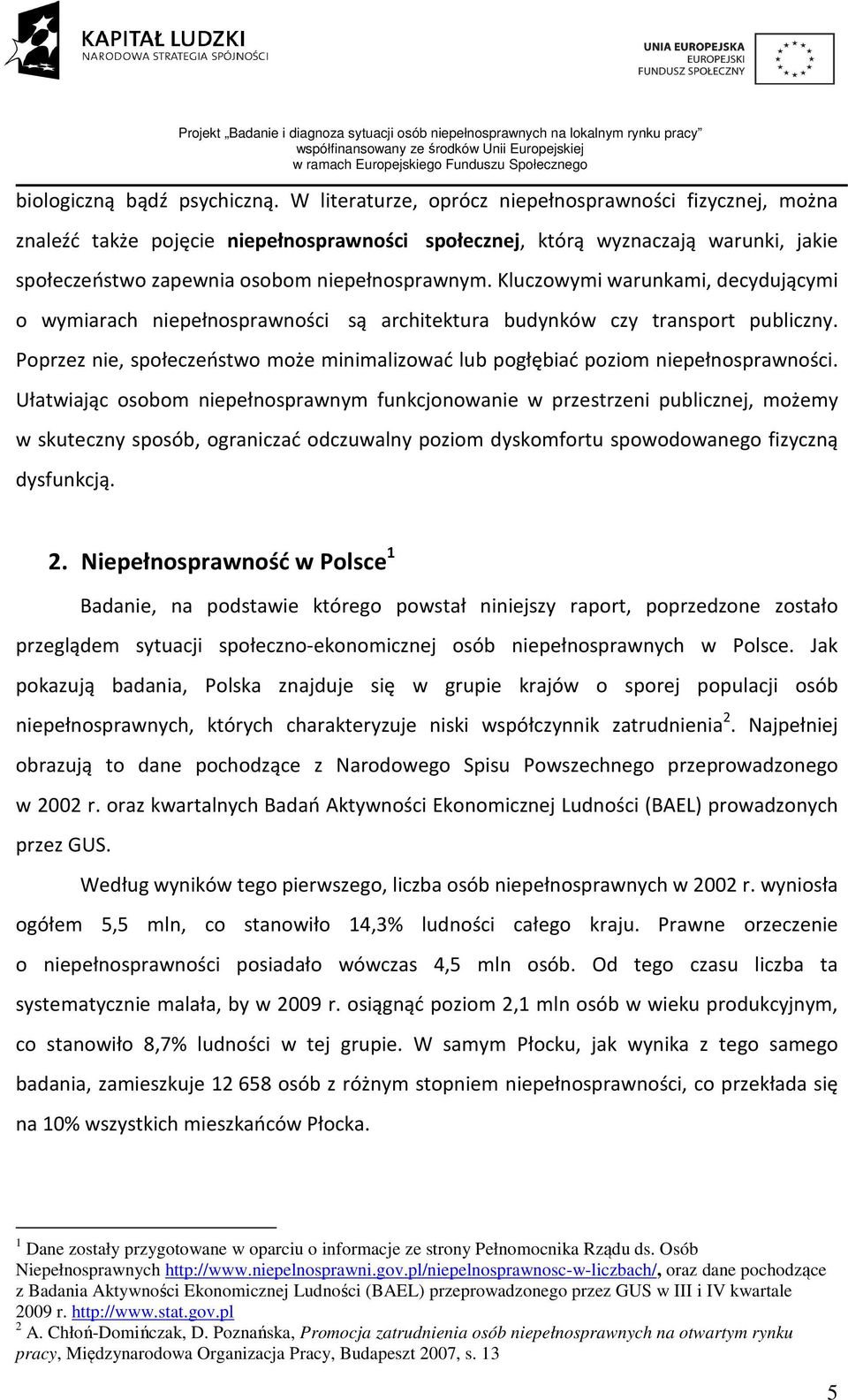 Kluczowymi warunkami, decydującymi o wymiarach niepełnosprawności są architektura budynków czy transport publiczny.